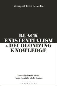 Is it safe to download free books Black Existentialism and Decolonizing Knowledge: Writings of Lewis R. Gordon English version 9781350343771 by Lewis R Gordon, Rozena Maart, Sayan Dey 