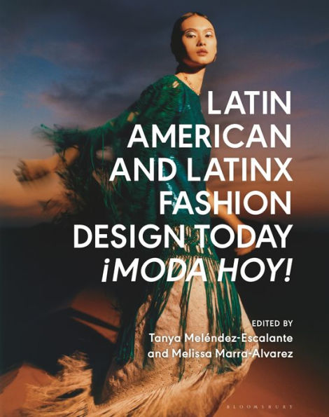 Latin American and Latinx Fashion Design Today - ¡Moda Hoy!