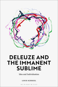 Title: Deleuze and the Immanent Sublime: Idea and Individuation, Author: Louis Schreel