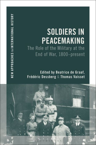 Soldiers Peacemaking: the Role of Military at End War, 1800-present