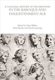 Title: A Cultural History of the Emotions in the Baroque and Enlightenment Age, Author: Bloomsbury Academic