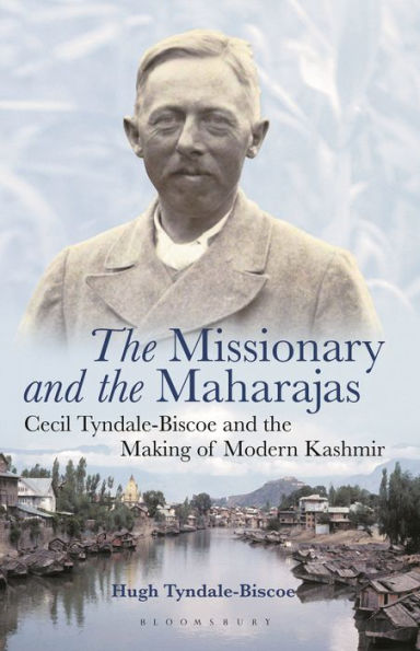 the Missionary and Maharajas: Cecil Tyndale-Biscoe Making of Modern Kashmir