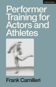 Title: Performer Training for Actors and Athletes, Author: Frank Camilleri