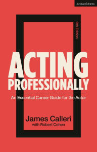 Title: Acting Professionally: An Essential Career Guide for the Actor, Author: Robert Cohen