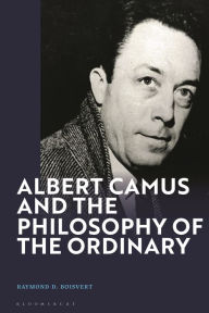 Title: Albert Camus and the Philosophy of the Ordinary, Author: Raymond D. Boisvert