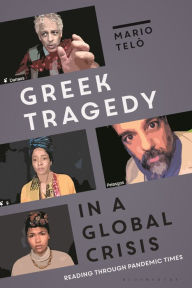 Title: Greek Tragedy in a Global Crisis: Reading through Pandemic Times, Author: Mario Telò
