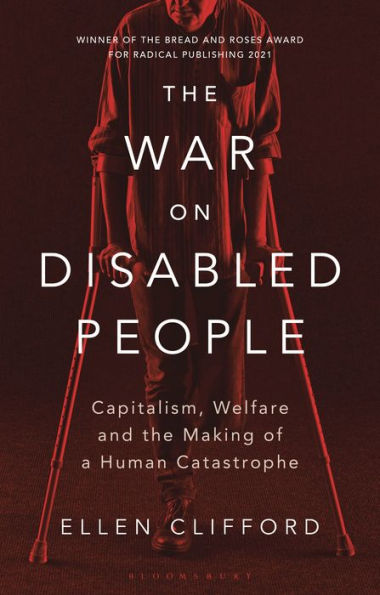 the War on Disabled People: Capitalism, Welfare and Making of a Human Catastrophe