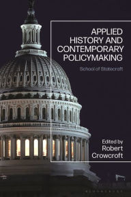 Title: Applied History and Contemporary Policymaking: School of Statecraft, Author: Robert Crowcroft