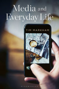 Title: Media and Everyday Life: Second Edition, Author: Tim Markham