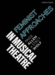 Title: Feminist Approaches in Musical Theatre, Author: Paige Allen