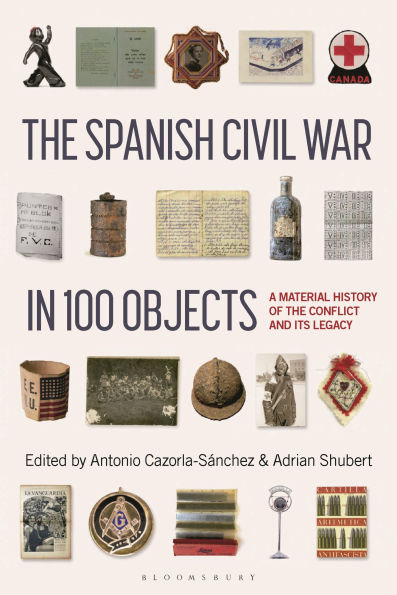 the Spanish Civil War 100 Objects: A Material History of Conflict and its Legacy