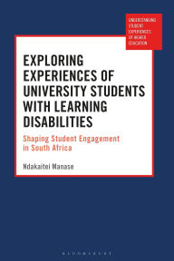 Title: Exploring Experiences of University Students with Learning Disabilities: Shaping Student Engagement in South Africa, Author: Ndakaitei Manase