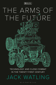 Pdf ebooks free downloads The Arms of the Future: Technology and Close Combat in the Twenty-First Century by Jack Watling