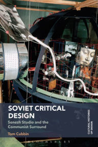 Title: Soviet Critical Design: Senezh Studio and the Communist Surround, Author: Tom Cubbin