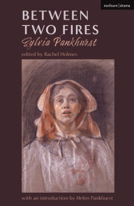 Title: Between Two Fires, Author: Sylvia Pankhurst
