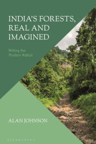 Title: India's Forests, Real and Imagined: Writing the Modern Nation, Author: Alan Johnson