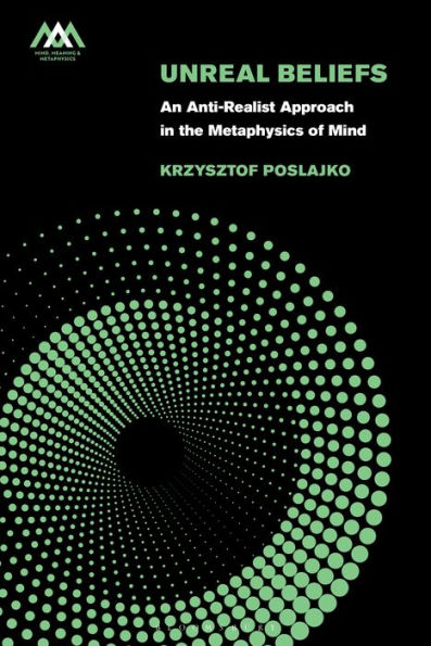 Unreal Beliefs: An Anti-Realist Approach in the Metaphysics of Mind