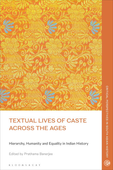 Textual Lives of Caste Across the Ages: Hierarchy, Humanity and Equality in Indian History