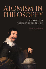 Title: Atomism in Philosophy: A History from Antiquity to the Present, Author: Ugo Zilioli
