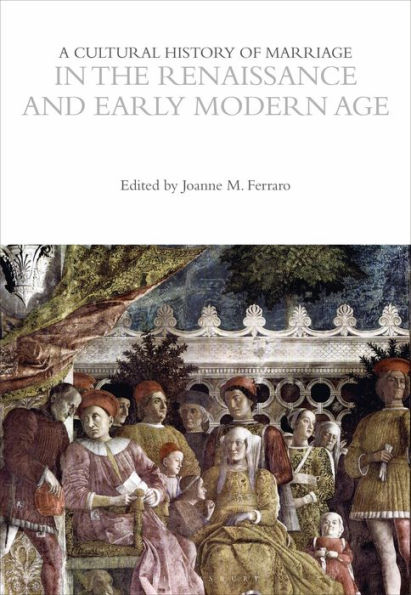 A Cultural History of Marriage the Renaissance and Early Modern Age