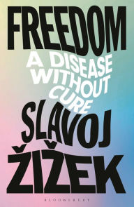 Free books download for iphone Freedom: A Disease Without Cure PDB FB2 DJVU by Slavoj Zizek 9781350357129
