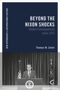 Title: Beyond the Nixon Shocks: Global Consequences since 1971, Author: Thomas Zeiler