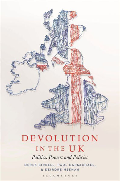 Devolution the UK: Politics, Powers and Policies