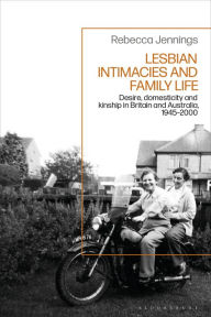 Free ebooks for download in pdf format Lesbian Intimacies and Family Life: Desire, domesticity and kinship in Britain and Australia, 1945-2000