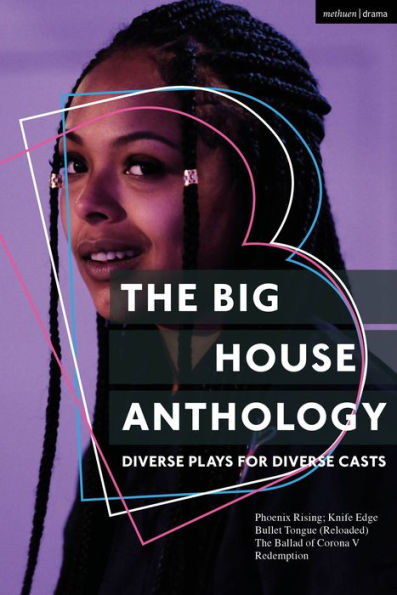 The Big House Anthology: Diverse Plays for Casts: Phoenix Rising; Knife Edge; Bullet Tongue (Reloaded); Ballad of Corona V; Redemption