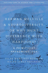 Title: Herman Melville and Neurodiversity, or Why Hunt Difference with Harpoons?: A Primitivist Phenomenology, Author: Pilar Martinez Benedi