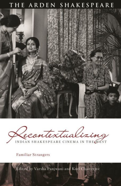 Recontextualizing Indian Shakespeare Cinema the West: Familiar Strangers