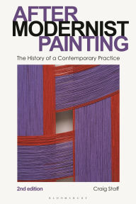 Title: After Modernist Painting: The History of a Contemporary Practice, Author: Craig Staff