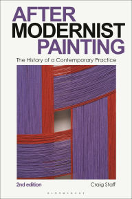 Title: After Modernist Painting: The History of a Contemporary Practice, Author: Craig Staff