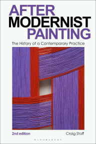 Title: After Modernist Painting: The History of a Contemporary Practice, Author: Craig Staff