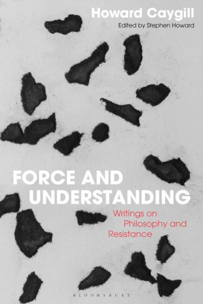 Force and Understanding: Writings on Philosophy Resistance