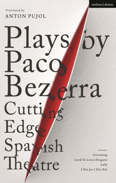 Plays by Paco Bezerra: Cutting-Edge Spanish Theatre: Grooming; Lord Ye Loves Dragons; Lulú; I Die for I Die Not