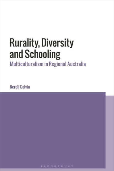 Rurality, Diversity and Schooling: Multiculturalism Regional Australia