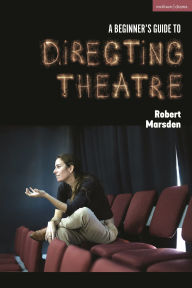 Download book online google A Beginner's Guide to Directing Theatre by Robert Marsden PDB RTF iBook (English Edition)