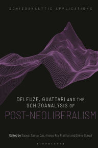 Title: Deleuze, Guattari and the Schizoanalysis of Post-Neoliberalism, Author: Ananya Roy Pratihar