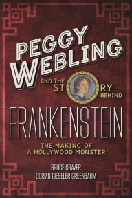 Title: Peggy Webling and the Story behind Frankenstein: The Making of a Hollywood Monster, Author: Peggy Webling