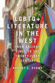 Title: LGBTQ+ Literature in the West: From Ancient Times to the Twenty-First Century, Author: Robert C. Evans
