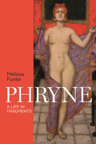 Title: Phryne: A Life in Fragments, Author: Melissa Funke