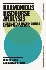 Title: Harmonious Discourse Analysis: Ecolinguistics through Chinese Culture and Philosophy, Author: Ruihua Zhao