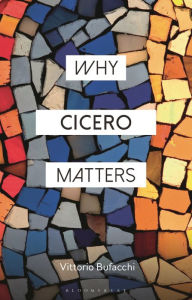 Title: Why Cicero Matters, Author: Vittorio Bufacchi