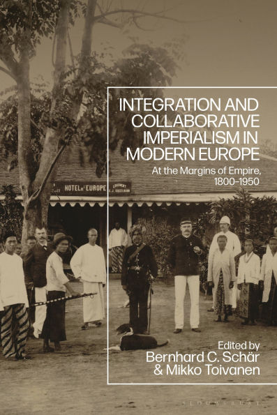 Integration and Collaborative Imperialism in Modern Europe: At the Margins of Empire, 1800-1950