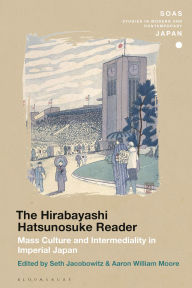 Title: The Hirabayashi Hatsunosuke Reader: Mass Culture and Intermediality in Imperial Japan, Author: Seth Jacobowitz