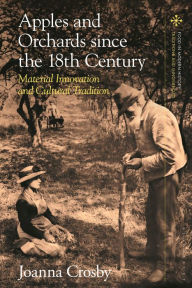 Amazon free downloads ebooks Apples and Orchards since the Eighteenth Century: Material Innovation and Cultural Tradition by Joanna Crosby, Peter Scholliers, Amy Bentley