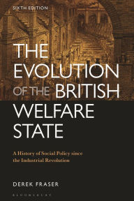 Title: The Evolution of the British Welfare State: A History of Social Policy since the Industrial Revolution, Author: Derek Fraser