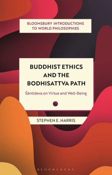 Buddhist Ethics and the Bodhisattva Path: Santideva on Virtue Well-Being