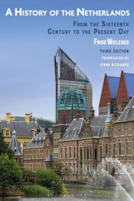 Title: A History of the Netherlands: From the Sixteenth Century to the Present Day, Author: Friso Wielenga